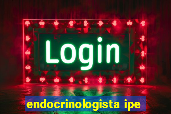 endocrinologista ipe